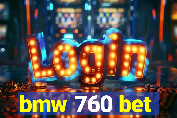 bmw 760 bet